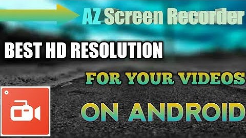 AZ Screen Recorder Best Settings HD Resolution