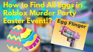 How to Find All Eggs in Roblox Murder Party Easter Event!?