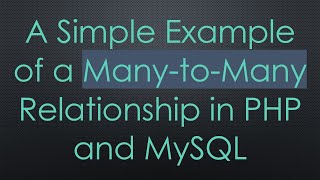 A Simple Example of a Many-to-Many Relationship in PHP and MySQL