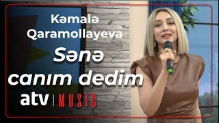 Kəmalə Qaramollayeva - Sənə canım dedim