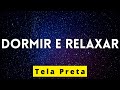 Música para Dormir e Relaxar Profundamente com Tela Preta