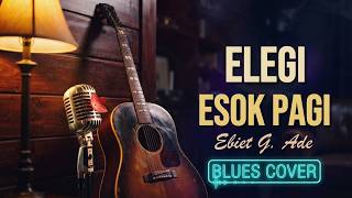 Download lagu Ebiet G. Ade - Elegi Esok Pagi - Blues Cover | Tembang Kenangan Nostalgia Klasik