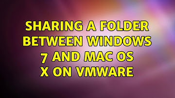 Sharing a folder between windows 7 and mac os x on vmware (4 Solutions!!)