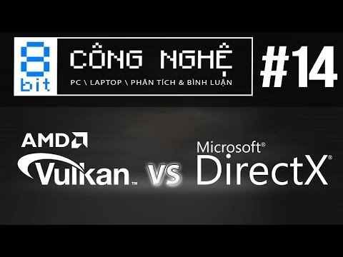 DirectX 12 vs Vulkan: ĐẠI CHIẾN Nền Tảng Đồ Họa, Vulkal Sẽ Là Tương Lai? | 8-bit Công Nghệ #14