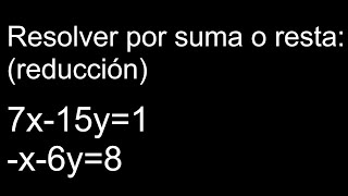 Resolver por suma o resta (reducción) 7x-15y=1 -x-6y=86 sistema de ecuaciones