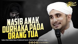 Nasib Anak Durhaka Pada Orang Tua | Dr. Habib Hanif Alathas