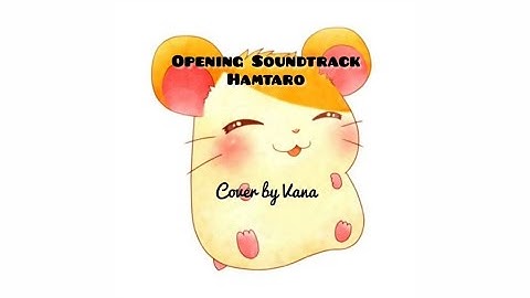 Opening Soundtrack Hamtaro - Cover by Vana