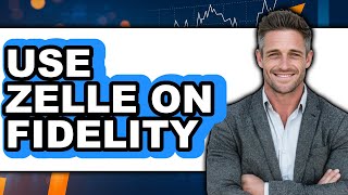 How to Use Zelle on Fidelity (UPDATED) Does Fidelity Use Zelle