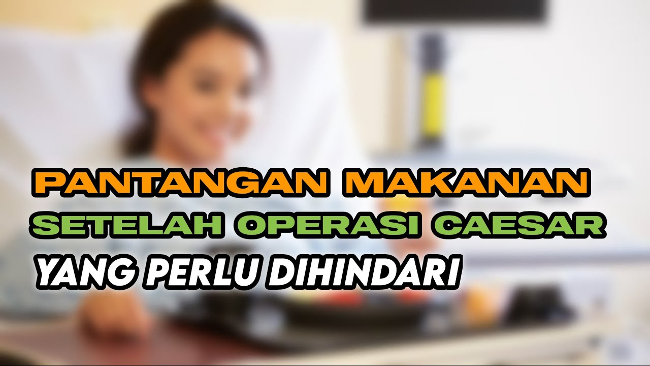 Pantangan Makanan Setelah Operasi Caesar Yang Perlu Dihindari Pantangan Makanan Setelah Operasi Caesar Yang Perlu Dihindari