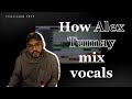 Alex Tumay explain how he mix vocals