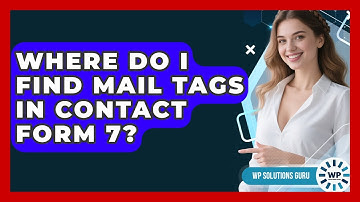 Where Do I Find Mail Tags In Contact Form 7? - WP Solutions Guru