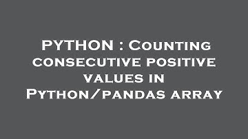 PYTHON : Counting consecutive positive values in Python/pandas array