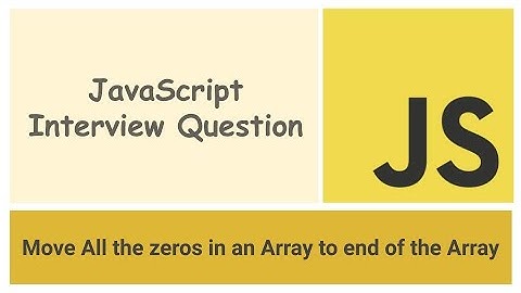 JavaScript Interview Question | Move All Zeros in an Array to End of the Array