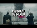 El CHERNOBYL de MÉXICO | Parte 2