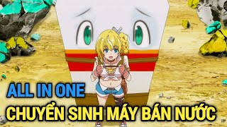 ALL IN ONE | Tôi Chuyển Sinh Thành Máy Bán Nước | Full 112 | Review Anime Hay | Tóm Tắt Anime Hay