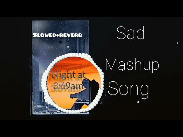 (sad_mash-up) (slowed[+]reverb)_-_=_===-{at night3:69am} class=