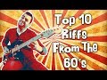 Top 10 Guitar Riffs Of Each Decade - 60's