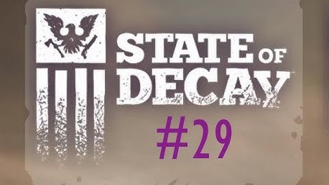 State of Decay Walkthrough/Playthrough/Gameplay-Part 29