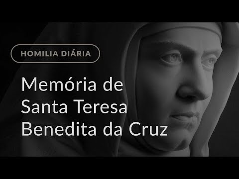 Memória de Santa Teresa Benedita da Cruz, Mártir (Homilia Diária.1234)