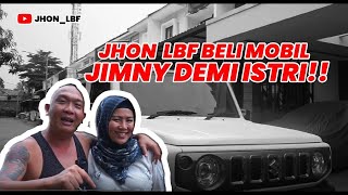 JHON LBF BELI MOBIL JIMNY DEMI ISTRI?!?!