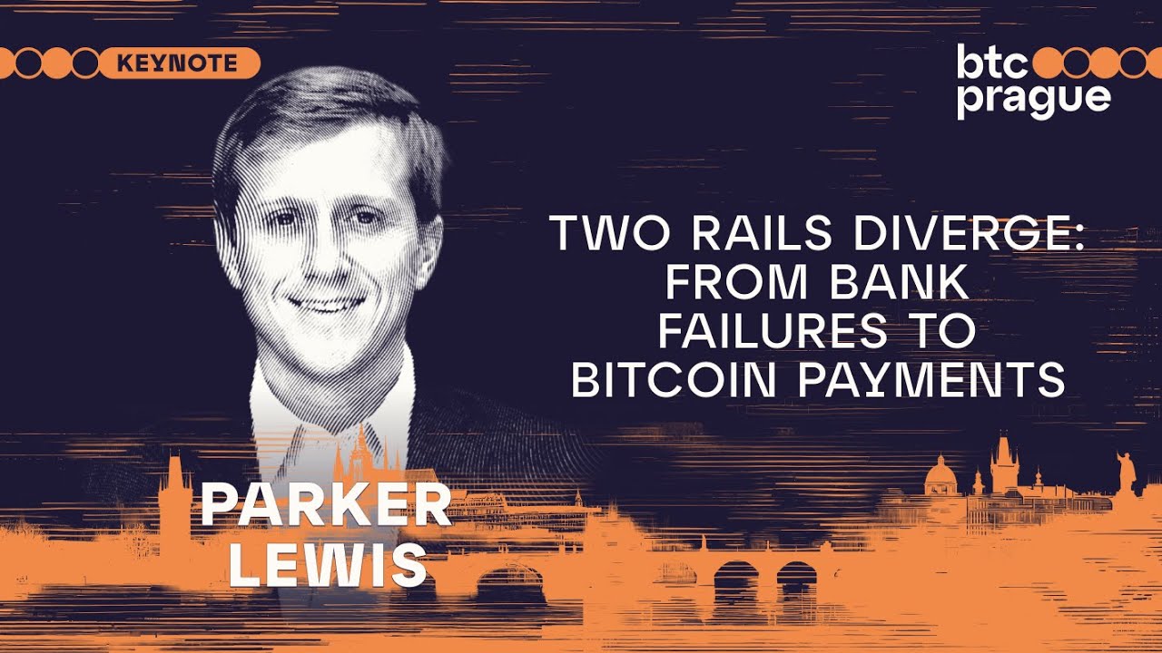 Parker Lewis — Two Rails Diverge: From Bank Failures to Bitcoin Payments  (BTC Prague 2024 Keynote)