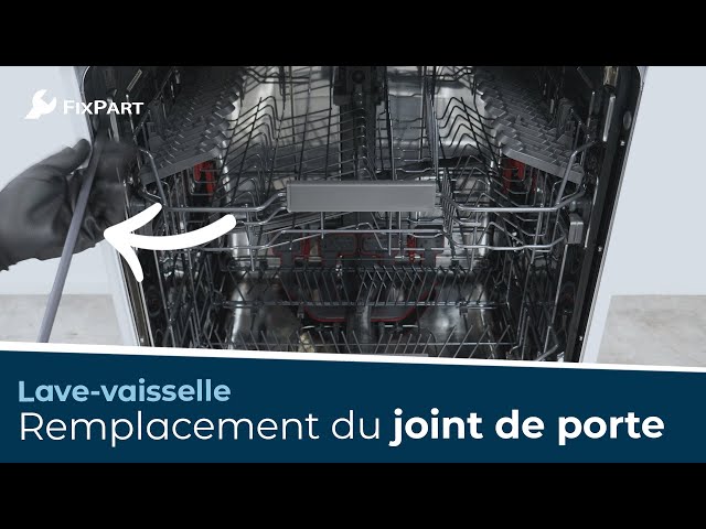 Comment remplacer le joint de la porte de mon lave-vaisselle ? - FixPart