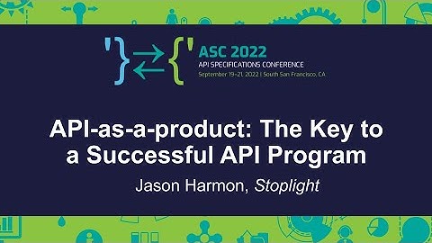 API-as-a-product: The Key to a Successful API Program - Jason Harmon, Stoplight