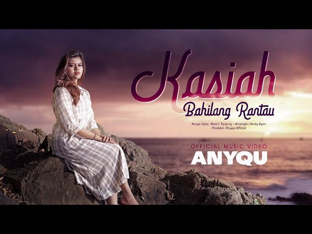 Anyqu - Kasiah Bahilang Rantau (Official Music Video) class=