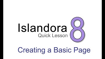 Islandora Quick Lesson: Creating a Basic Page