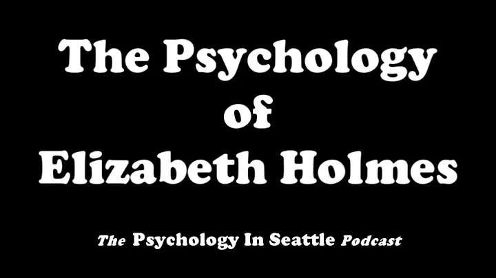 The Psychology of Elizabeth Holmes