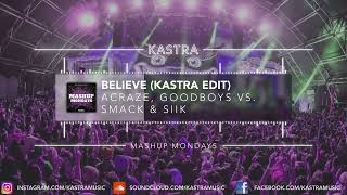 ACRAZE vs. SMACK & Siik - Believe (Kastra Edit) | MASHUP MONDAY