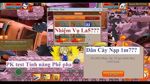Gọi Rồng Online soha | Dân Cày Nạp 1m7 Zeni test game và Pk game  - Nhiệm Vụ Lạ Hữu Ích | HTC game