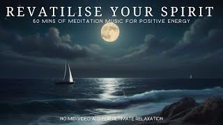 Revitalise Your Spirit: 50 Minute Meditation Music for Positive Energy