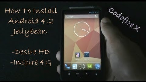 How To install Android 4.2 Jellybean on Desire HD & Inspire 4G - Codefire X