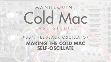 Cold Mac Case Study 04: Patching a Feedback Oscillator