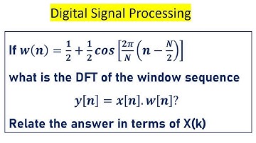 Numerical on DFT: what is the DFT of the window sequence 𝑦[𝑛]=𝑥[𝑛].𝑤[𝑛]?