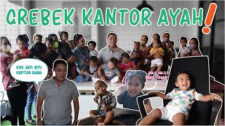 PASUKAN!!! LET'S GO, KITA GREBEK KANTOR AYAH!