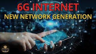 6G Internet: New Coming Network Technology | 6th Generation of Internet