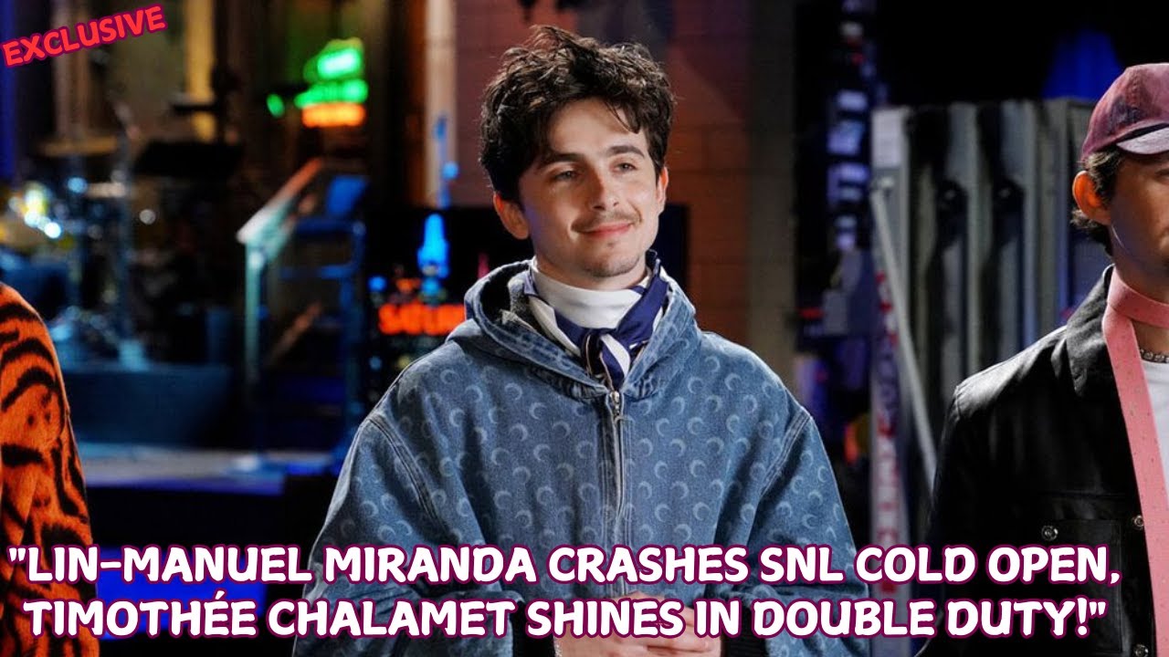 "Lin-Manuel Miranda Crashes SNL Cold Open, Timothée Chalamet Shines in ...