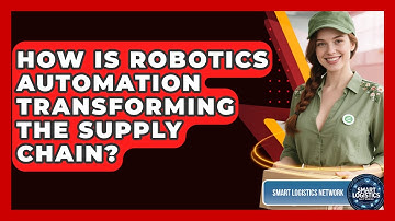 How Is Robotics Automation Transforming The Supply Chain? - Smart Logistics Network