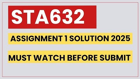 STA632 ASSIGNMENT 1 SOLUTION 2025