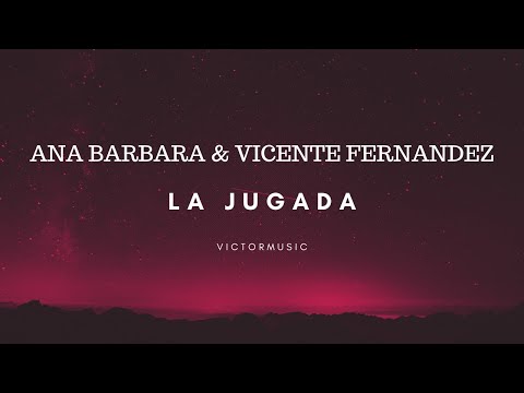 ANA BARBARA & VICENTE FERNANDEZ - LA JUGADA (LETRA)