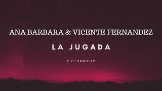 ANA BARBARA & VICENTE FERNANDEZ - LA JUGADA (LETRA)