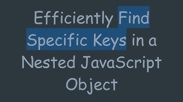 Efficiently Find Specific Keys in a Nested JavaScript Object