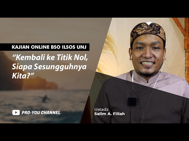"Kembali ke Titik Nol, Siapa Sebenarnya Kita?" | Ust. Salim A. Fillah | KAJIAN ONLINE BSO ILSOS UNJ