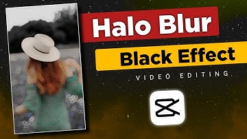 Halo Blur & Black Effect Video Editing Capcut Tutorial | Blur Effect Editing
