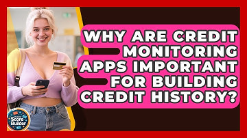 Why Are Credit Monitoring Apps Important for Building Credit History? | Student Score Builder News