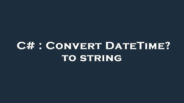 C# : Convert DateTime? to string