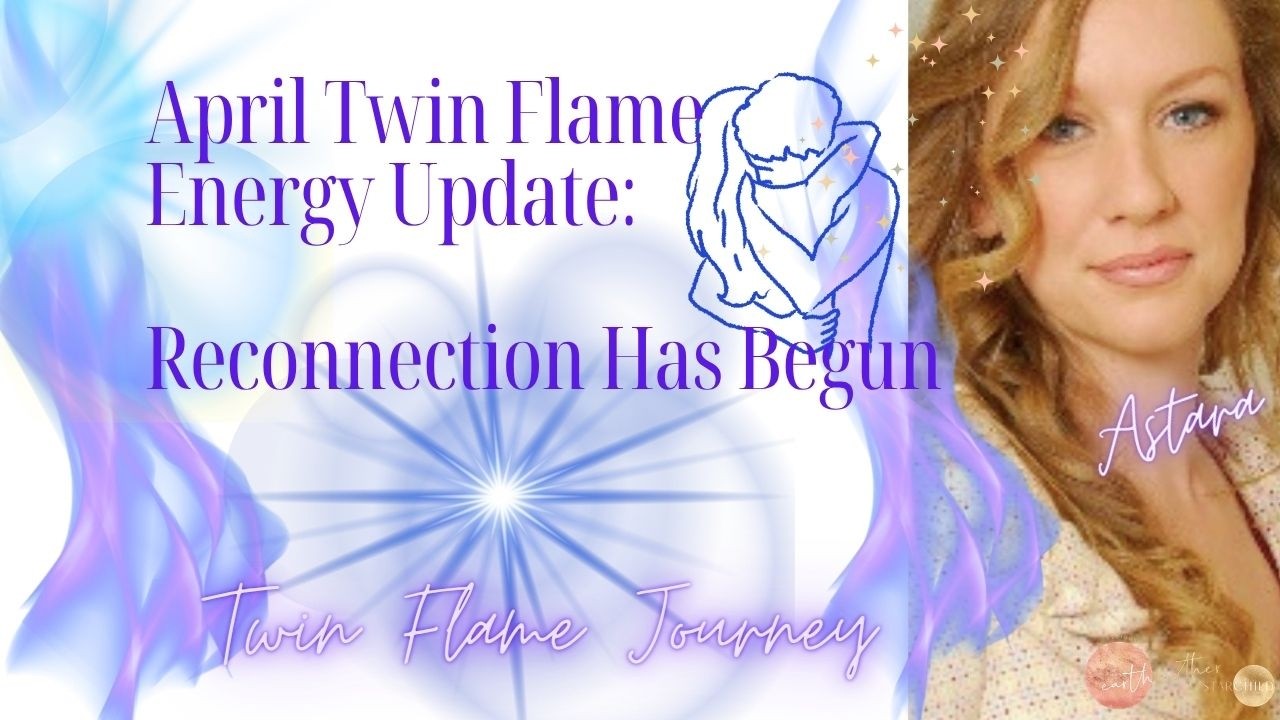 April Twin Flame Energy Update: Reconnection Has Begun - YouTube