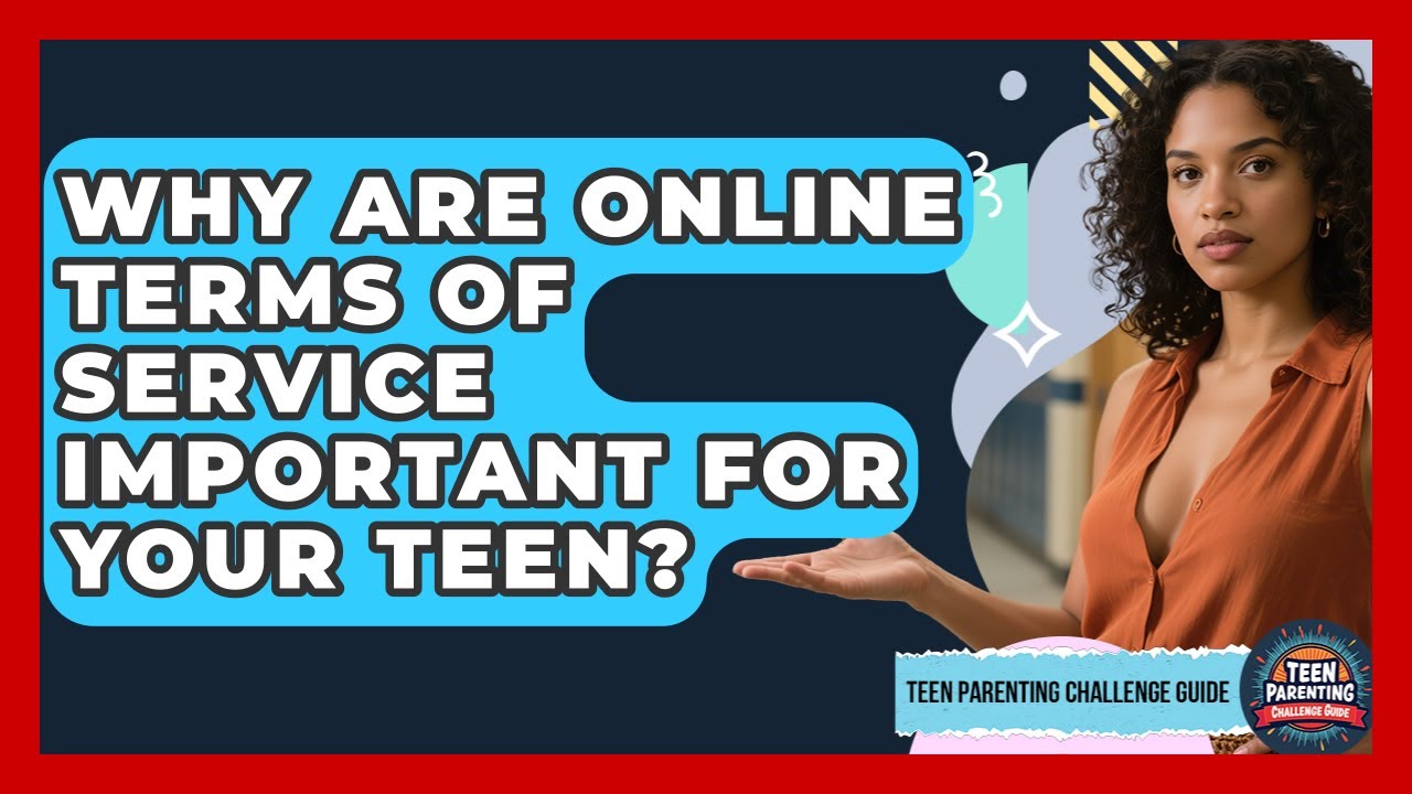 Why Are Online Terms Of Service Important For Your Teen? - Teen Parenting Challenge Guide